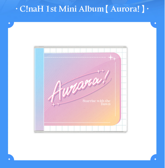 AKUGETSUxC!naH Concert [Hold the Light] : C!naH 1st Mini Album Aurora!